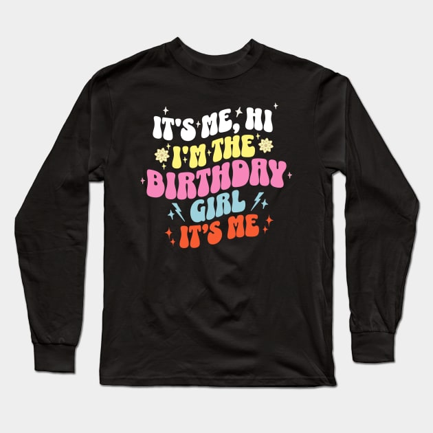 Its Me Hi I'm The Birthday Girl Its Me Birthday Party Girls Long Sleeve T-Shirt by ELMADANI.ABA